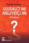 Ulusalcı mı Milliyetçi mi Olmalıyız? - 1