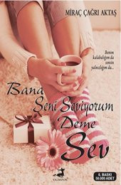 Bana Seni Seviyorum Deme Sev-Miraç Çağrı Aktaş - 1