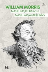 Nasıl Yaşıyoruz ve Nasıl Yaşayabiliriz? - William Morris - 1