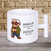 Babalar Çok Şey Bilir Ama DEDELER Her Şeyi Yazılı Babalar Gününe Özel Hediyelik T Kupa Bardak - 1