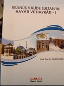 Gülnuş Valide Sultan'ın Hayatı ve Hayratı 1 Mustafa Güler Çamlıca Basım Yayın - 1
