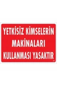 KUZGUN ONLİNE SHOP Yetkisiz Kimselerin Makinaları Kullanması Yasaktır Uyarı Levhası 25x35 KOD:267 - 1