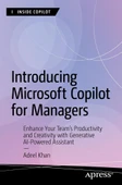 Introducing Microsoft Copilot for Managers: Enhance Your Team's Productivity and Creativity with Generative AI-Powered Assistant (Inside Copilot) Adeel Khan - 1
