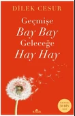 Geçmişe Bay Bay, Geleceğe Hay Hay DİLEK CESUR - 1