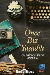 Önce Biz Yaşadık Gazetecilerin Anıları - 1