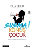 Susma Konuş Çocuk - Dilek Cesur - Yediveren Yayınları - 1