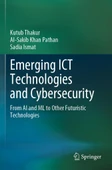 Emerging ICT Technologies and Cybersecurity: From AI and ML to Other Futuristic Technologies Thakur Pathan - 1