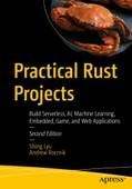 Practical Rust Projects: Build Serverless, AI, Machine Learning, Embedded, Game, and Web Applications 2nd Edition Lyu Rzeznik - 1