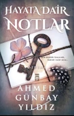 Hayata Dair Notlar Ahmet Günbay Yıldız Timaş - 1