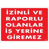 İzinli Ve Raporlu Olanlar İş Yerine Giremez Uyarı Levhası 25x35 KOD:1404 - 1
