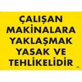 Çalışan Makinalara Yaklaşmak Yasak Ve Tehlikelidir Uyarı Levhası 25x35 KOD:255 - 1