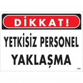 Dikkat Yetkisiz Personel Yaklaşma Uyarı Levhası 25x35 KOD:1409 - 1