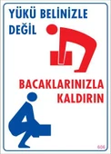 Yükü Belinizle Değil Bacaklarınızla KaldırınLevhası 25x35 KOD: 606 - 1