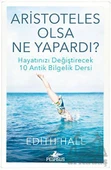 Aristoteles Olsa Ne Yapardı? - Edith Hall - 1