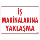 İş Makinalarına Yaklaşma Uyarı Levhası 25x35 KOD:1321 - 1