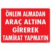 Önlem Almadan Araç Altına Girerek Tamirat Yapmayın Uyarı Levhası 25x35 KOD:1620 - 1