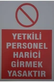 ünal grup  Yetkili Personel Harici Girmek Yasaktır Uyarı Levhası 25*35 M - 1