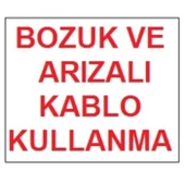 Avmdepo Bozuk ve Arızalı Kablo Kullanma Uyarı Levhası 17,5x25 KOD:301 - 6