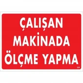 Avmdepo Çalışan Makinada Ölçme Yapma Uyarı Levhası 25x35 KOD:228 - 9