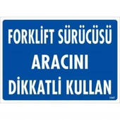 Forklift Sürücüsü Aracını Dikkatli Kullan Uyarı Levhası 25x35 KOD:1347 - 10