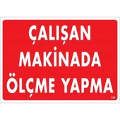 Avmdepo Çalışan Makinada Ölçme Yapma Uyarı Levhası 25x35 KOD:228 - 7