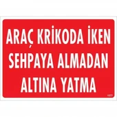 Araç Krikoda İken Sehpaya Almadan Altına Yatma Uyarı Levhası 25x35 KOD:1577 - 1