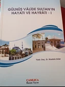 GÜLNUŞ VALİDE SULTAN'IN HAYATI VE HAYRATI - I MUSTAFA GÜLER - 1