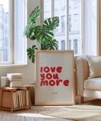 Çerçevesiz Poster Love You More Everyday Eğlenceli Tipografik thumbnail 5