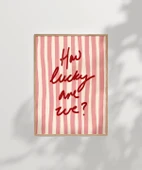 Çerçevesiz Poster How Lucky Are We Çizgili Desenli thumbnail 6