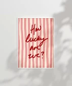 Çerçevesiz Poster How Lucky Are We Çizgili Desenli thumbnail 1