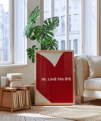 Çerçevesiz Poster OK Love You Bye  Kalp Temalı Tipografik thumbnail 4