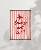 Çerçevesiz Poster How Lucky Are We Çizgili Desenli thumbnail 7