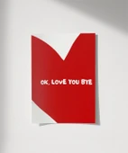 Çerçevesiz Poster OK Love You Bye  Kalp Temalı Tipografik thumbnail 8