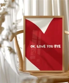 Çerçevesiz Poster OK Love You Bye  Kalp Temalı Tipografik thumbnail 3