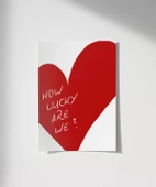 Çerçevesiz Poster How Lucky Are We Kalp Tasarımlı thumbnail 1