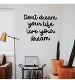 Dont Dream Your Life Live Your Dream Siyah Ahşap MDF Tablo - 2