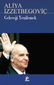Geleceği Yenilemek Aliya İzzetbegoviç - 1