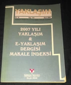 2007 YILI YAKLAŞIM & E-YAKLAŞIM DERGİSİ MAKALE İNDEKSİ (Sahafiye Kitap) - 1