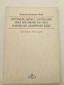 ORTOPEDİK ÖZÜRLÜ ÇOCUKLARIN ZEKA BÖLÜMLERİ İLE OKUL BAŞARILARI ARASINDAKİ İLİŞKİ (Sahafiye Kitap) - 1