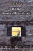 Deli Bal   Kanatları Ölü Açıklığında/Pelin Buzluk - 1