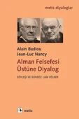 Alman Felsefesi Üstüne Diyalog/Alain Badiou,Jean Luc Nancy - 1