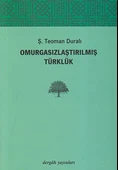 Omurgasızlaştırılmış Türklük/Ş. Teoman Duralı - 1