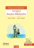 Türkçe Çevirileriyle Arapça Seçme Hikayeler 2.Kitap Musa Yıldız Akdem - 1