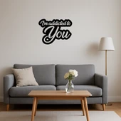 Sana Bağımlıyım Dekoratif Tablo - 3