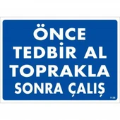 Önce Tedbir Al Toprakla Sonra Çalış Uyarı Levhası 25x35 KOD:1138 - 1