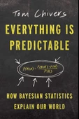 Everything Is Predictable: How Bayesian Statistics Explain Our World Tom Chivers thumbnail 1