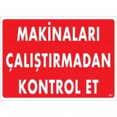 Makinaları Çalıştırmadan Kontrol Et Uyarı Levhası 25x35 KOD207 - 1