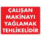 Çalışan Makinayı Yağlamak Tehlikelidir Uyarı Levhası 25x35 No: 216 - 1