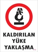 Kaldırılan Yüke Yaklaşma Uyarı Levhası 25x35 KOD: 212 - 1