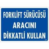 Forklift Sürücüsü Aracını Dikkatli Kullan Uyarı Levhası 25x35 KOD:1347 - 1